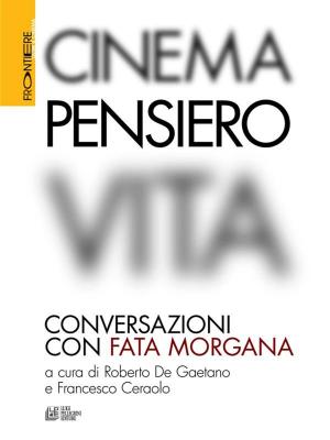 Book cover of Cinema, Pensiero, Vita. Conversazioni con fata morgana