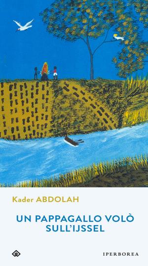 Cover of the book Un pappagallo volò sull'IJssel by Kader Abdolah