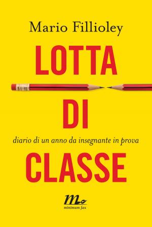 Cover of the book Lotta di classe. Diario di un anno da insegnante in prova by Alessio Torino