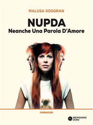 Cover of the book Nupda Neanche una parola d'amore by Sabina Guidotti, Danilo Arona