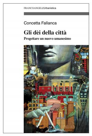Cover of the book Gli dèi della città. Progettare un nuovo umanesimo by Fiorenzo Parziale