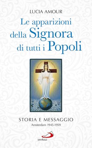 Cover of the book Le apparizioni della Signora di tutti i popoli. Storia e messaggio Amsterdam 1945-1959 by Jorge Bergoglio (Papa Francesco)