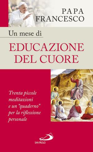 Cover of the book Un mese di educazione del cuore by Francesco Anfossi, Aldo Maria Valli