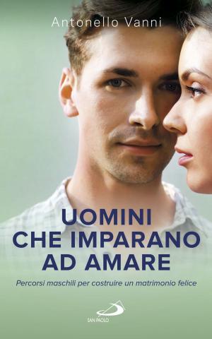 Cover of the book Uomini che imparano ad amare. Percorsi maschili per costruire un matrimonio felice by Federico Giuntoli, Carmine Di Sante