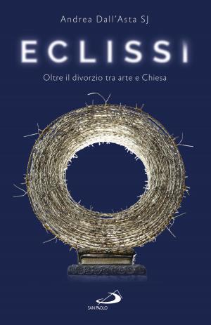 Cover of the book Eclissi. Oltre il divorzio tra arte e Chiesa by Vincenzo Paglia