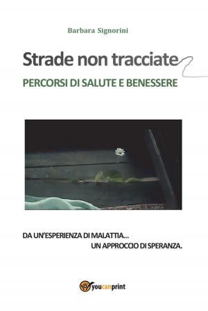 Cover of the book STRADE NON TRACCIATE - Percorsi di salute e benessere by Pierluigi Mosca