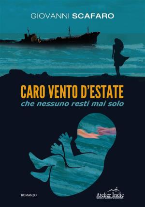 Cover of the book CARO VENTO D'ESTATE che nessuno resti mai solo by Anna Morena Mozzillo