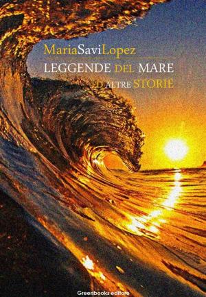 Cover of the book Leggende del mare ed altre storie by Adolfo Albertazzi