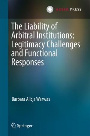 Cover of the book The Liability of Arbitral Institutions: Legitimacy Challenges and Functional Responses by 