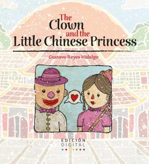 Cover of the book The Clown and the little Chinese Princess by Alberto Sepúlveda Almarza