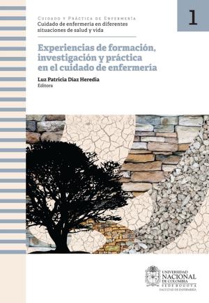 Cover of the book Experiencias de formación, investigación y práctica en el cuidado de enfermería by Luisa Fernanda Ángel