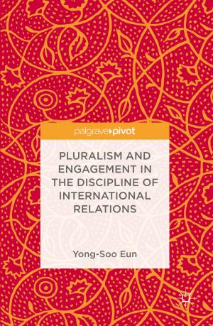 Cover of the book Pluralism and Engagement in the Discipline of International Relations by P. Mahima, M. Suprava, S. Vandana, Mohammed P.S. Yazeen, Raveendranath U. Nair