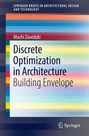 Cover of the book Discrete Optimization in Architecture by Adam Rose, Zhenhua Chen, Fynnwin Prager, Nathaniel Heatwole, Eric Warren, Dan Wei, Samrat Chatterjee