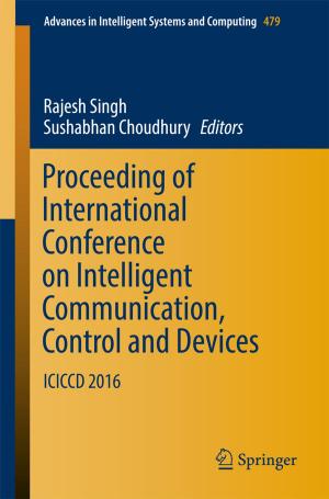 Cover of the book Proceeding of International Conference on Intelligent Communication, Control and Devices by Hema Singh, Harish Singh Rawat, Simy Antony