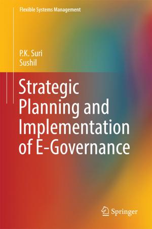 Cover of the book Strategic Planning and Implementation of E-Governance by B.K. Kaushik, V. Ramesh Kumar, Amalendu Patnaik