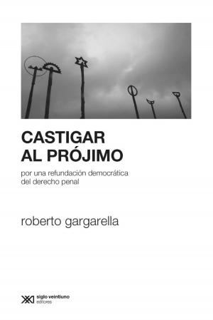 Cover of the book Castigar al prójimo: Por una refundación democrática del derecho penal by Daniel  Goldman, Hernán  Dobry
