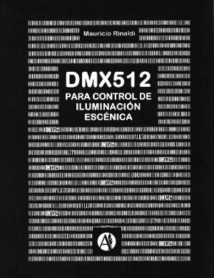 Cover of the book El protocolo de control DMX para iluminación escénica by Emiliano Pérez Cali