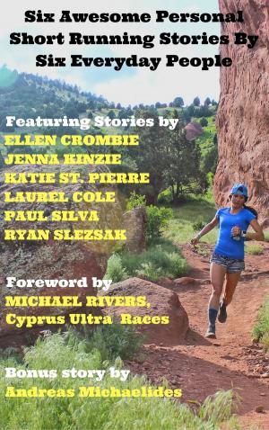 Cover of Six Awesome Personal Short Running Stories By Six Everyday People.