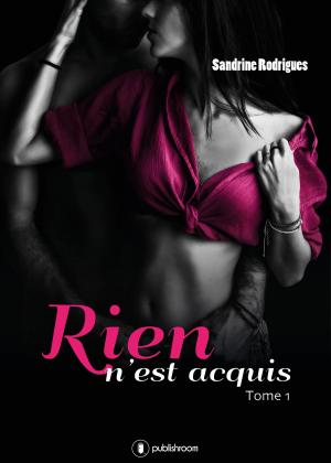 Cover of the book Rien n'est acquis - Tome 1 by Alxandra Pottier, François Pottier, Olivier Roland