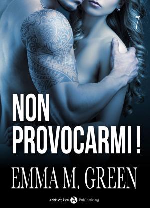 Cover of the book Non provocarmi! Vol. 7 by Emma M. Green