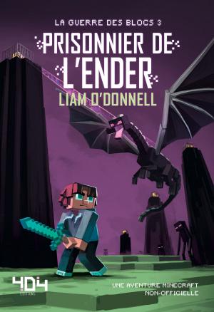 Cover of the book Prisonnier de l'Ender - Minecraft (La guerre des blocs - tome 3) by Gilles GUILLERON