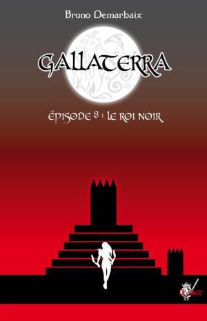 Cover of the book Gallaterra - Épisode 8, Le Roi Noir by Audrey Singh, Simon Bernard, A.R Morency, Aurore Chatras, Grégory Covin, Nicolas Sick