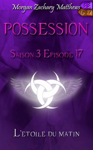 Book cover of Posession Saison 3 Episode 17 L'étoile du matin