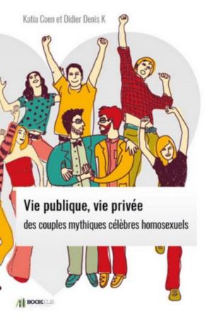 Book cover of VIE PUBLIQUE, VIE PRIVÉE DES COUPLES MYTHIQUES CÉLÈBRES HOMOSEXUELS.