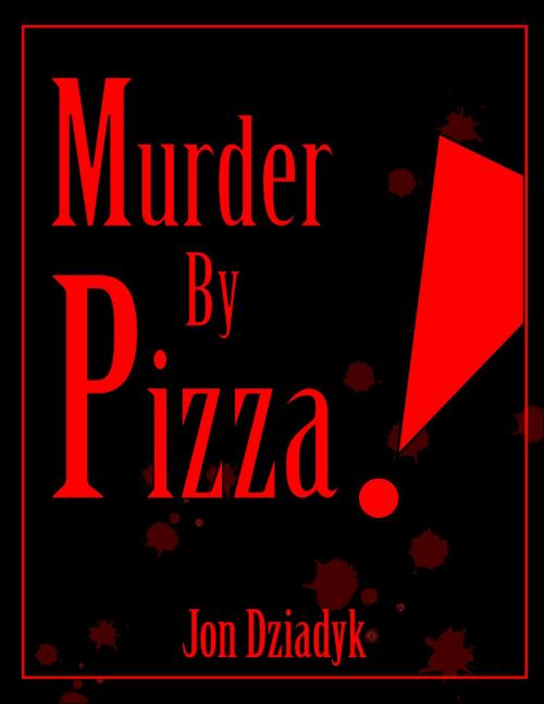 Cover of the book Murder By Pizza by Jon Dziadyk, www.JonDziadyk.com