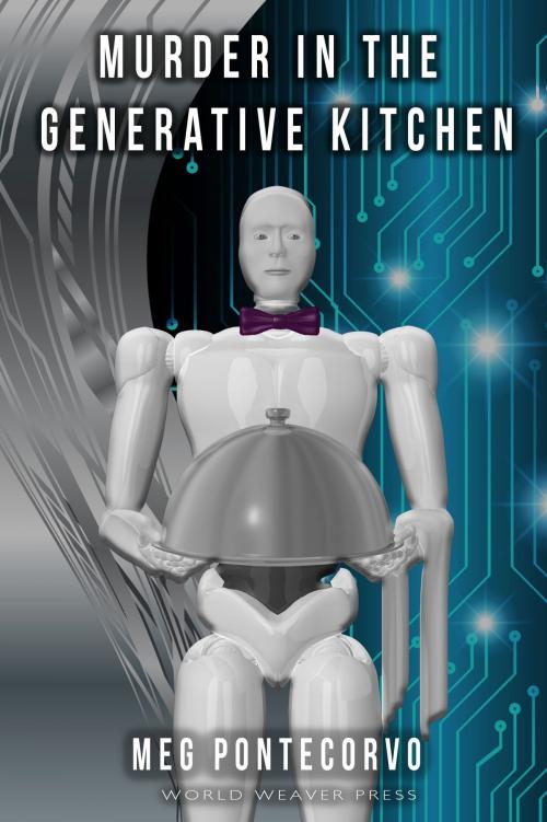Cover of the book Murder in the Generative Kitchen by Meg Pontecorvo, World Weaver Press