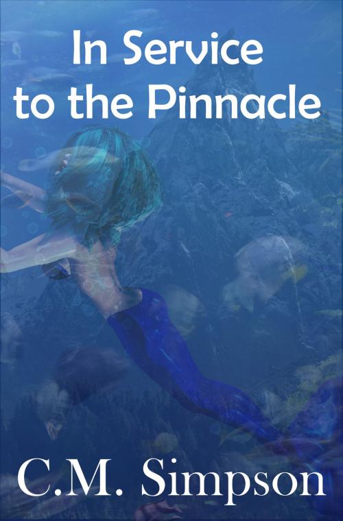 Cover of the book In Service to the Pinnacle by C.M. Simpson, C.M. Simpson Publishing