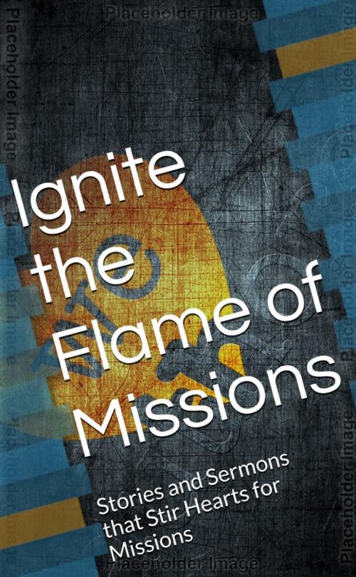 Cover of the book IGNITE THE FLAME OF MISSIONS by Abraham Adeyemi, Grabe Publications
