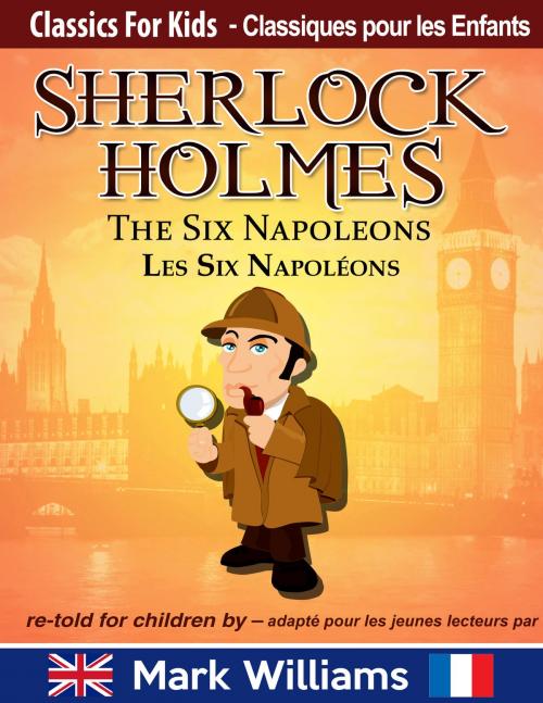 Cover of the book Sherlock Holmes re-told for children / adapté pour les jeunes lecteurs - The Six Napoleons / Les Six Napoléons by Mark Williams, Odyssey