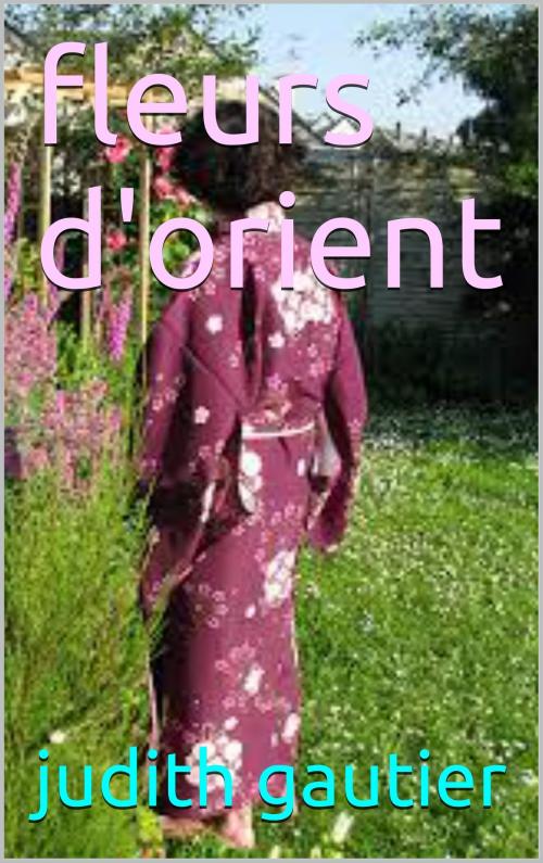Cover of the book fleurs d'orient by judith  gautier, patrick goualard
