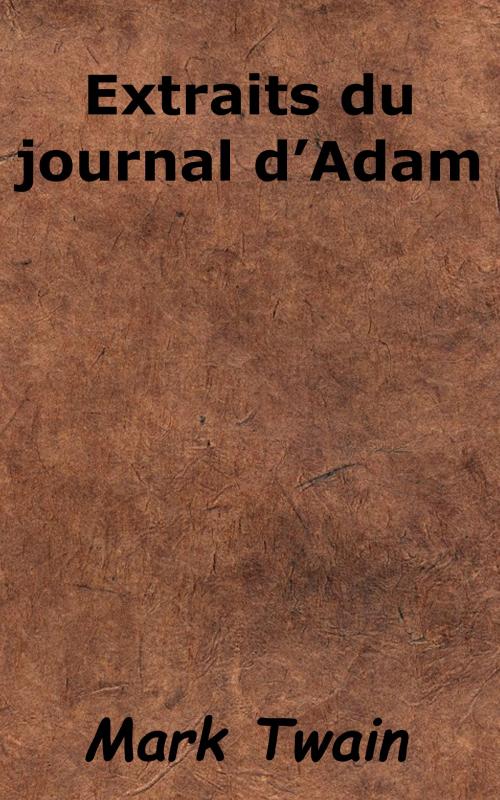 Cover of the book Extraits du journal d’Adam by Mark Twain, Gabriel de Lautrec, KKS
