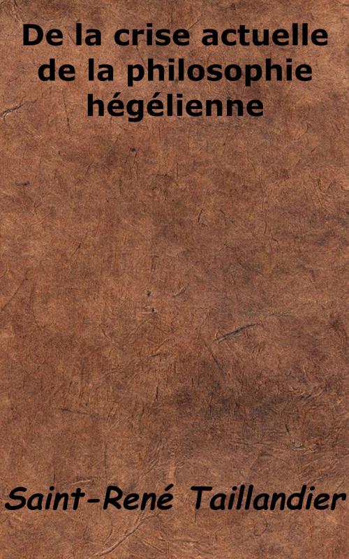 Cover of the book De la crise actuelle de la philosophie hégélienne by Saint-René Taillandier, KKS