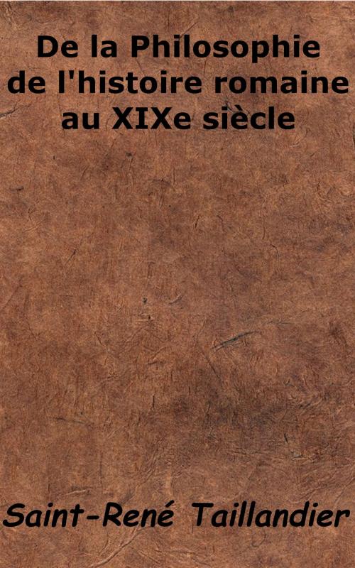 Cover of the book De la Philosophie de l'histoire romaine au XIXe siècle by Saint-René Taillandier, KKS