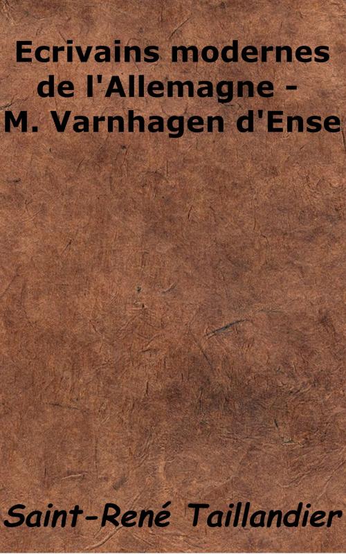 Cover of the book Écrivains modernes de l’Allemagne : M. Varnhagen d'Ense by Saint-René Taillandier, KKS