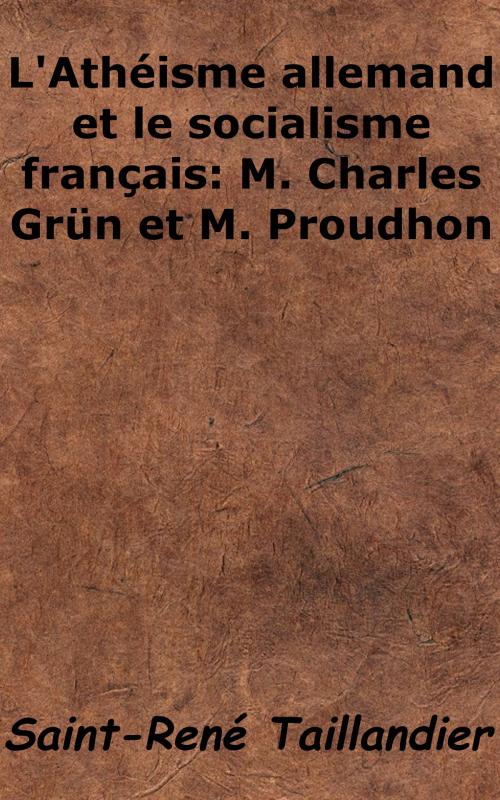 Cover of the book L'Athéisme allemand et le socialisme français - M. Charles Grün et M. Proudhon by Saint-René Taillandier, KKS