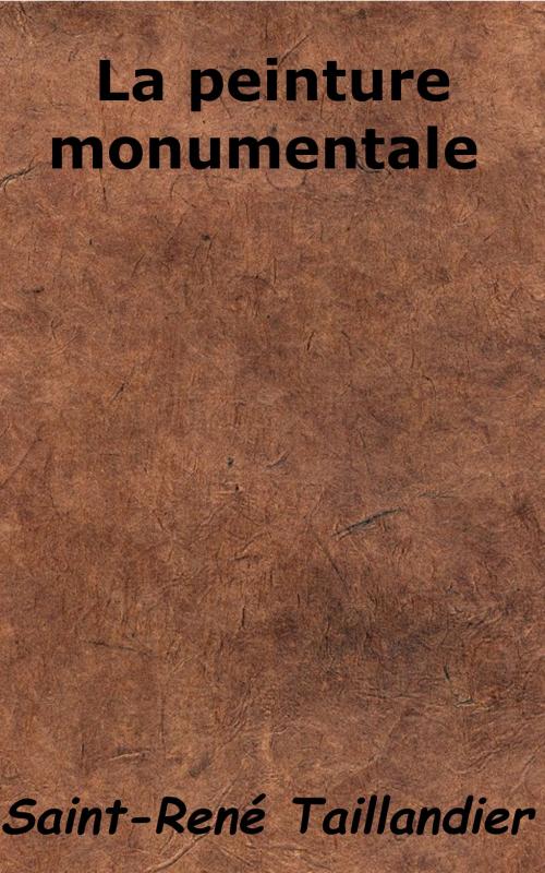 Cover of the book La Peinture monumentale by Saint-René Taillandier, KKS