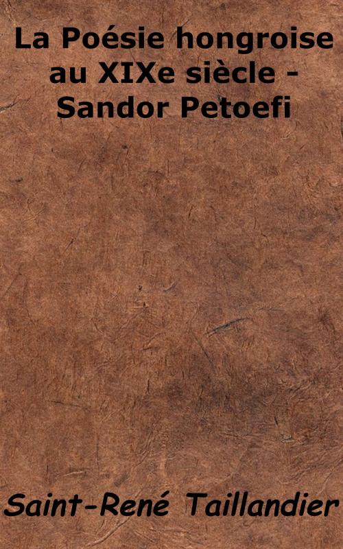 Cover of the book La Poésie hongroise au XIXe siècle - Sandor Petoefi by Saint-René Taillandier, KKS