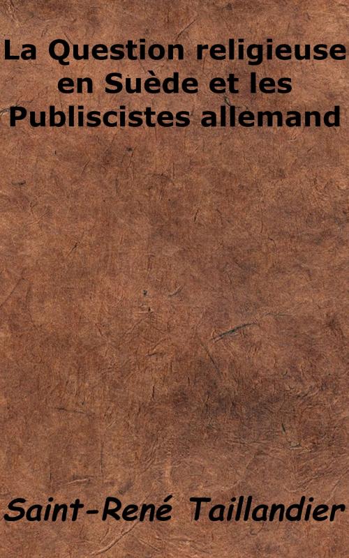 Cover of the book La Question religieuse en Suède et les Publicistes allemand by Saint-René Taillandier, KKS