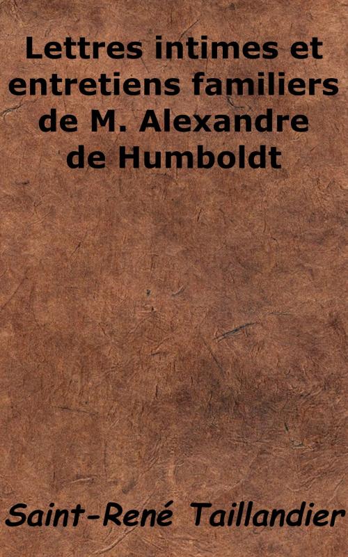 Cover of the book Lettres intimes et entretiens familiers de M. Alexandre de Humboldt by Saint-René Taillandier, KKS