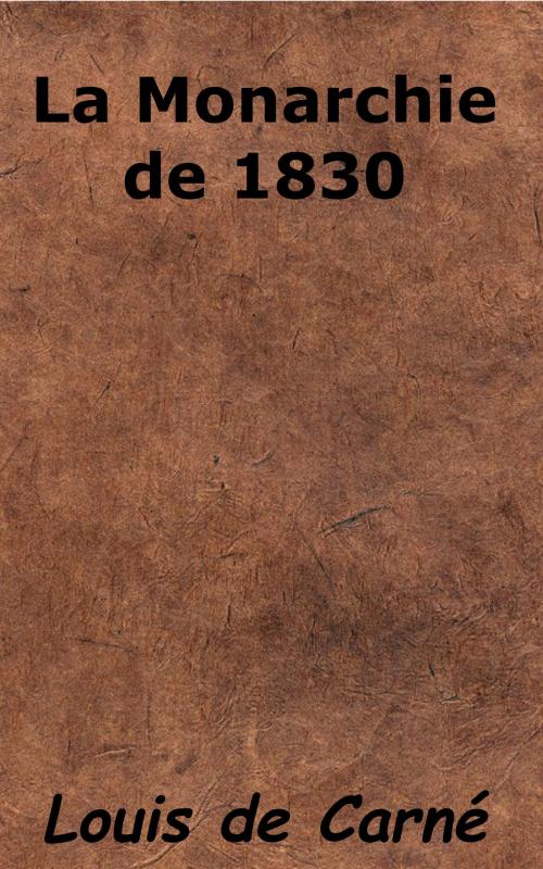 Cover of the book La Monarchie de 1830 by Louis de Carné, KKS