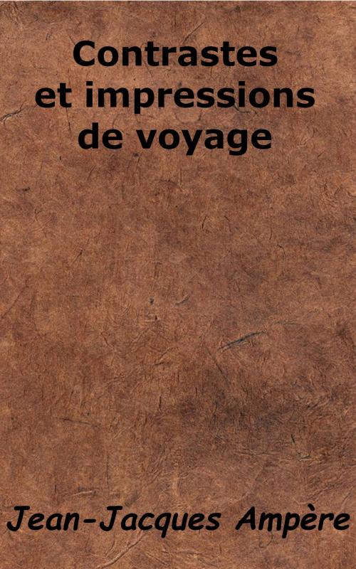 Cover of the book Contrastes et impressions de voyage by Jean-Jacques Ampère, KKS