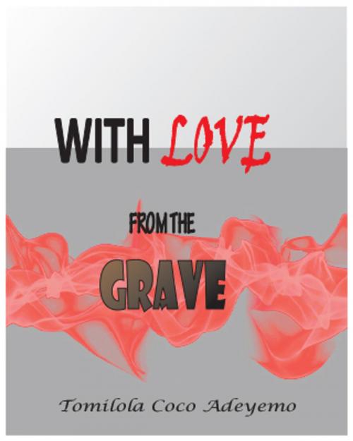 Cover of the book With Love, From The Grave by Tomilola Coco Adeyemo, Tomilola Coco Adeyemo