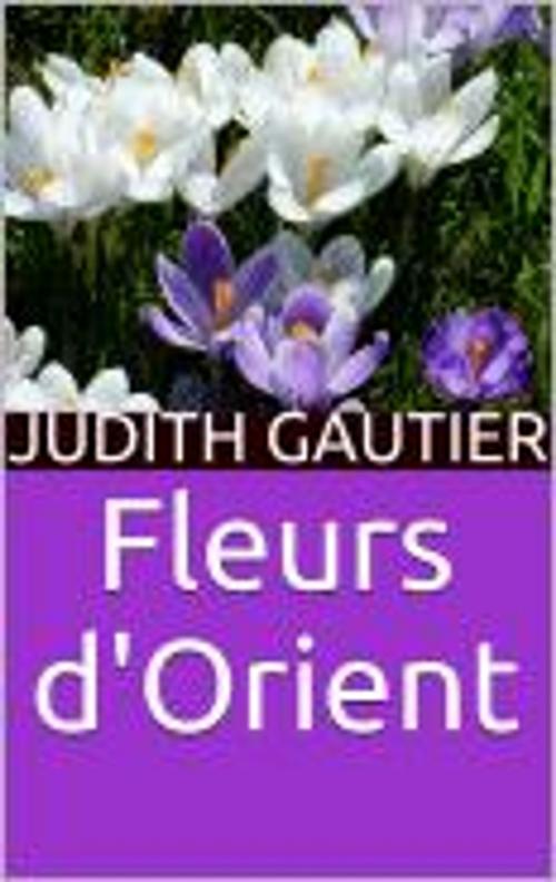Cover of the book Fleurs d'Orient by Judith Gautier, HF