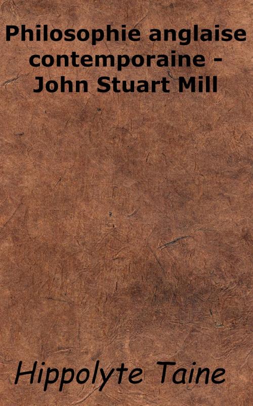 Cover of the book Philosophie anglaise contemporaine - John Stuart Mill by Hippolyte Taine, KKS