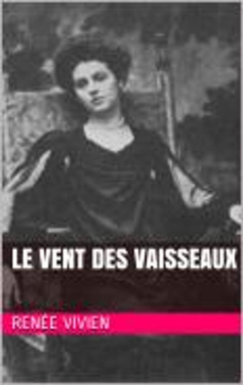 Cover of the book Le Vent des vaisseaux by Renée Vivien, MC