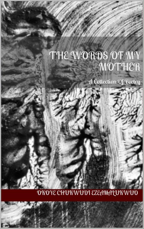 Cover of the book The Words Of My Mother by Chukwudi Okoye Ezeamalukwuo, Bahati Books